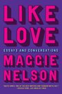 Maggie Nelson: Like Love, Buch