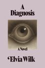 „A Diagnosis: A Novel“ von Elvia Wilk. Illustration eines großen Auges auf beigem Hintergrund.