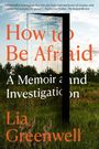 „How to Be Afraid: A Memoir and Investigation“ von Lia Greenwell. Hintergrund: Wiese und Himmel mit Wolken.
