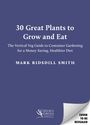 Text: „30 Great Plants to Grow and Eat“, „Mark Ridsdill Smith“. Dunkelblauer Hintergrund, Logo: „Chelsea Green Publishing“.