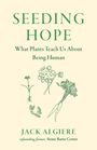 Text: "SEEDING HOPE. What Plants Teach Us About Being Human. JACK ALGIERE cofounding farmer, Stone Barns Center." Illustrationen: Pflanzen und Samen.