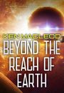 Ken Macleod: Beyond the Reach of Earth, Buch