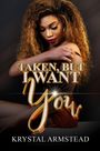 Krystal Armstead: Taken. But I Want You, Buch