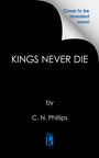 Text: "Cover to be revealed soon!", "Kings Never Die", "by C. N. Phillips". Ein schwarzer Hintergrund mit einem blauen Buch-Logo.