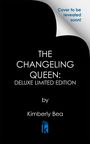 Kimberly Bea: The Changeling Queen: Deluxe Limited Edition, Buch