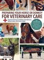 Helene Roche: Preparing Your Horse or Donkey for Veterinary Care, Buch