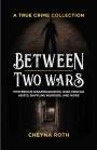 Cheyna Roth: Between Two Wars: A True Crime Collection: Mysterious Disappearances, High-Profile Heists, Baffling Murders, and More (Includes Cases Like H. H. Holme, Buch