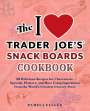 Pamela Ellgen: The I Love Trader Joe's Snack Boards Cookbook: 50 Delicious Recipes for Charcuterie, Spreads, Platters, and More Using Ingredients from the World's Gr, Buch