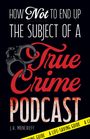 Text: "How Not to End Up the Subject of a True Crime Podcast." Handschellen-Illustration und gelbes Band mit der Aufschrift.