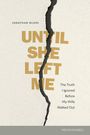Oben steht "Jonathan McKee". Im Zentrum: "UNTIL SHE LEFT ME". Rechts: "The Truth I Ignored Before My Wife Walked Out".