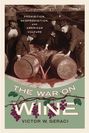 Victor W. Geraci: The War on Wine: Prohibition, Neoprohibition, and American Culture, Buch