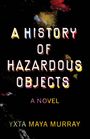 Yxta Maya Murray: A History of Hazardous Objects, Buch