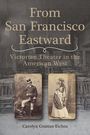 "From San Francisco Eastward: Victorian Theater in the American West" von Carolyn Grattan Eichin. Vintage-Fotos von Schauspielern.
