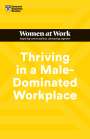 Harvard Business Review: Thriving in a Male-Dominated Workplace (HBR Women at Work Series), Buch
