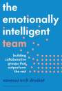 Vanessa Urch Druskat: The Emotionally Intelligent Team: Building Collaborative Groups That Outperform the Rest, Buch