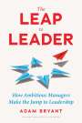 Adam Bryant: The Leap to Leader, Buch