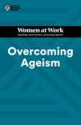 Harvard Business Review: Overcoming Ageism (HBR Women at Work Series), Buch