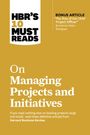 Harvard Business Review: Hbr's 10 Must Reads on Managing Projects and Initiatives (with Bonus Article the Rise of the Chief Project Officer by Antonio Nieto-Rodriguez), Buch