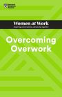 Harvard Business Review: Overcoming Overwork (HBR Women at Work Series), Buch