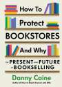 Danny Caine: How To Protect Bookstores And Why, Buch