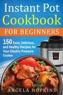 Angela Hopkins: Instant Pot Cookbook for Beginners, Buch