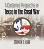 Stephen S Cure: A Centennial Perspective on Texas in the Great War, Buch