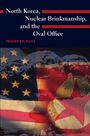 Frederick H Fleitz: North Korea, Nuclear Brinkmanship, and the Oval Office, Buch