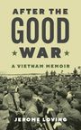 "AFTER THE GOOD WAR: A VIETNAM MEMOIR" von Jerome Loving. Schwarz-weiße Szene mit Soldaten, Hände schüttelnd.