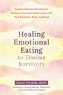 Diane Petrella: Healing Emotional Eating for Trauma Survivors: Trauma-Informed Practices to Nurture a Peaceful Relationship with Your Emotions, Body, and Food, Buch