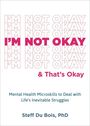 Steff Du Bois: I'm Not Okay and That's Okay: Mental Health Microskills to Deal with Life's Inevitable Struggles, Buch