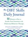 Dylan Zambrano: The Dbt Skills Daily Journal: 10 Minutes a Day to Soothe Your Emotions with Dialectical Behavior Therapy, Buch