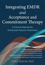 Tara Travia: Integrating EMDR and Acceptance and Commitment Therapy, Buch