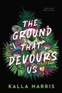 Kalla Harris: The Ground That Devours Us, Buch