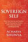 Acharya Shunya: Sovereign Self: Claim Your Inner Joy and Freedom with the Empowering Wisdom of the Vedas, Upanishads, and Bhagavad Gita, Buch