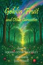 Sherri Cook Woosley: Goblin Fruit and Other Curiosities, Buch