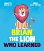 Frances Stickley: Brian the Lion Who Learned, Buch