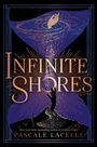 Text: "INFINITE SHORES", "New York Times bestselling author of CURIOUS TIDES", "PASCALE LACELLE". Illustration einer Sanduhr mit Händen.