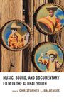 "Music, Sound, and Documentary Film in the Global South" von Christopher L. Ballengee. Bilder zeigen Musiker in farbenfroher Kleidung.