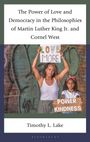 Timothy L Lake: The Power of Love and Democracy in the Philosophies of Martin Luther King, Jr. and Cornel West, Buch
