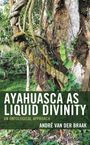 Titel: Ayahuasca as Liquid Divinity. Darunter, dichter Dschungel mit dicken, verschlungenen Lianen um einen Baumstamm.
