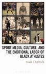 Shaun J. Fletcher: Sport Media, Culture, and the Emotional Labor of Black Athletes, Buch