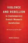 Michèle Bacholle: Violence and Rebellion in Contemporary French Women's Autofiction, Buch