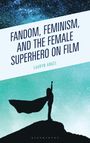 „Fandom, Feminism, and the Female Superhero on Film“ von Lauryn Angel. Silhouette einer Superheldin vor Sternenhimmel.