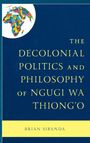 Brian Sibanda: The Decolonial Politics and Philosophy of Ngugi wa Thiong'o, Buch