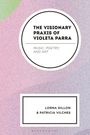 "The Visionary Praxis of Violeta Parra: Music, Poetry, and Art" von Lorna Dillon & Patricia Vilches. Hintergrund in Pastelltönen.