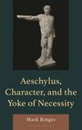 Buchtitel: "Aeschylus, Character, and the Yoke of Necessity" von Mark Ringer. Abbildung: antike männliche Statue.