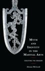 "MYTH AND IDENTITY IN THE MARTIAL ARTS, CREATING THE DRAGON, Alexus McLeod." Ornamentein Drache auf Schwertgriff.
