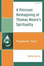 Text: "A Peircean Reimagining of Thomas Moore’s Spirituality", "Pragmatic Soul", "Nathan Garcia". Cover mit geometrischen Formen.