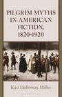 Kari Miller: Pilgrim Myths in American Fiction, 1820-1920, Buch