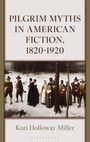 Kari Holloway Miller: Pilgrim Myths in American Fiction, 1820-1920, Buch